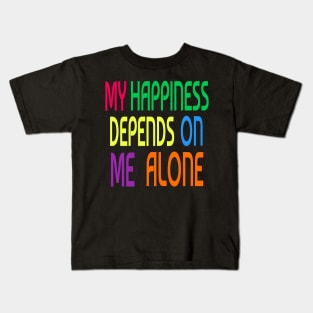 My happiness depends on me alone Kids T-Shirt